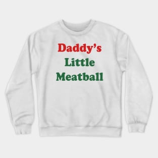 Daddy's Meatball Crewneck Sweatshirt